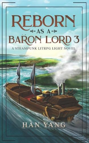 Reborn as a Baron Lord 3: A LitRPG Steampunk