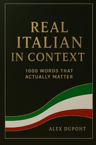 Real Italian in Context - 1000 Words That Actually Matter