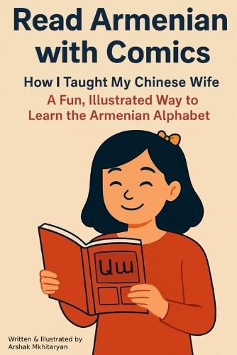 ""T"" as in Tornado: or How I Taught my Chinese Wife to Read Armenian with Comics: Learn the Armenian letters easily and have fun!