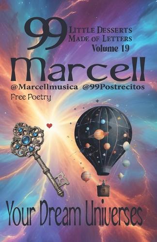 99 Little Desserts Made of Letters Volume 19 ""Your Dream Universes"": -Short and Fun Poems, Spirituality, Love, Joy, Romantic Tales, Short Stories, and More
