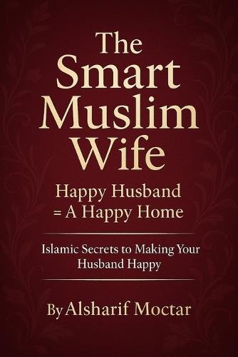 The Smart Muslim Wife: Happy Husband = A Happy Home