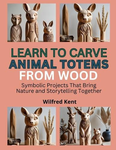 Learn to Carve Animal Totems from Wood: Symbolic Projects That Bring Nature and Storytelling Together