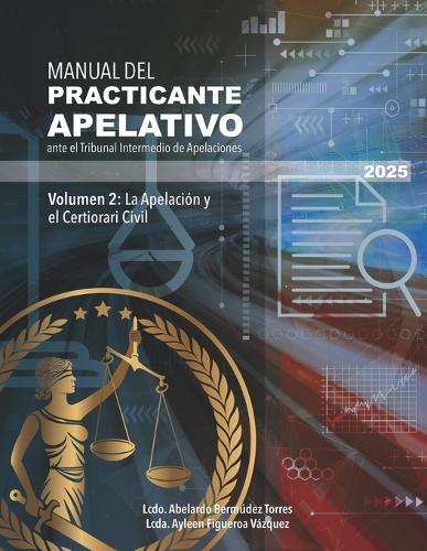 Manual del Practicante Apelativo Volumen 2: La Apelación y el Certiorari en Casos Civiles: Manual del Practicante Apelativo ante el Tribunal Intermedio de Apelaciones