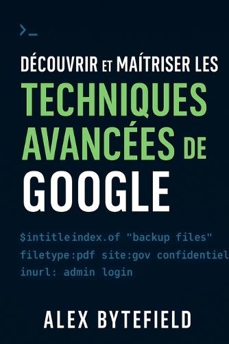 Découvrir et maîtriser les techniques avancées de Google