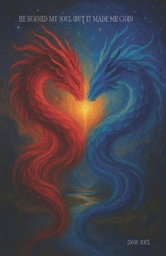 He Burned My Soul (But It Made Me God)