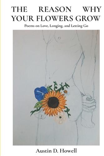 The Reason Why Your Flowers Grow: Poems on Love, Longing, and Letting Go