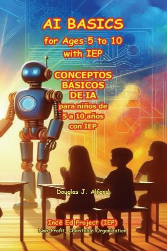 CONCEPTOS BÁSICOS DE IA para niños de 5 a 10 años con IEP: AI BASICS for Ages 5 to 10 with IEP