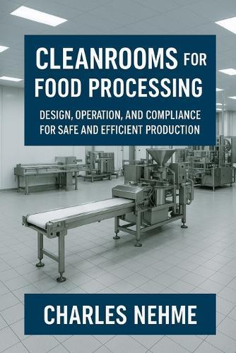 Cleanrooms for Food Processing: Design, Operation, and Compliance for Safe and Efficient Production
