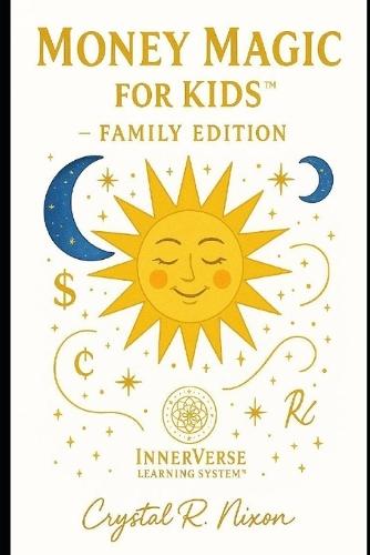 Money Magic for Kids & Family(TM): InnerVerse Legacy Edition: A sacred introduction to financial wisdom and energy principles for children.