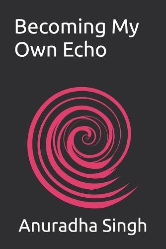 Becoming My Own Echo
