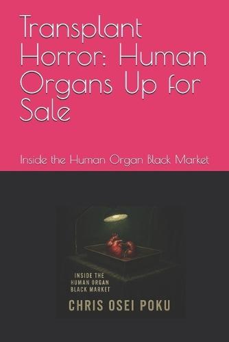 Transplant Horror: Human Organs Up for Sale: Inside the Human Organ Black Market