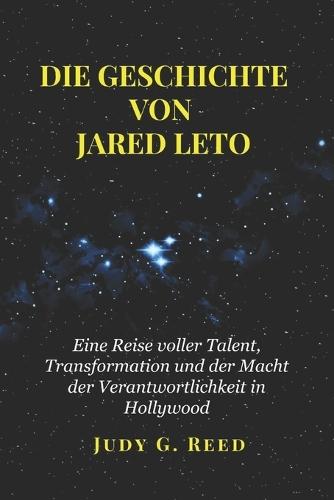 Die Geschichte Von Jared Leto: Eine Reise voller Talent, Transformation und der Macht der Verantwortlichkeit in Hollywood