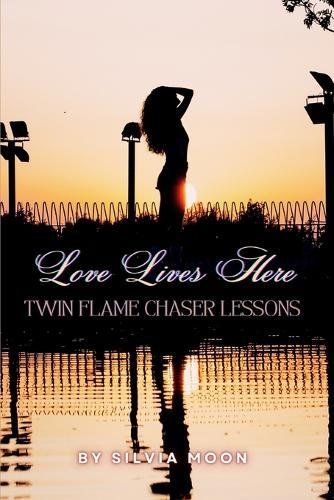 Twin Flame Chaser Lessons: Love Lives Here