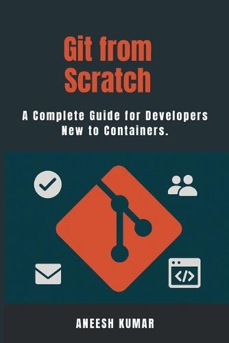 Git from Scratch: A Complete Guide for Developers New to Containers.
