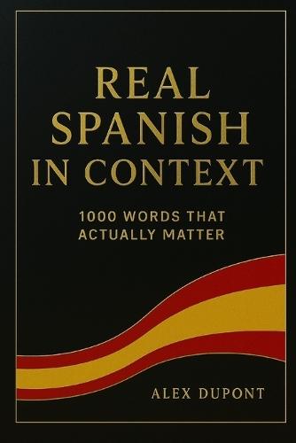 Real Spanish in Context - 1000 Words That Actually Matter