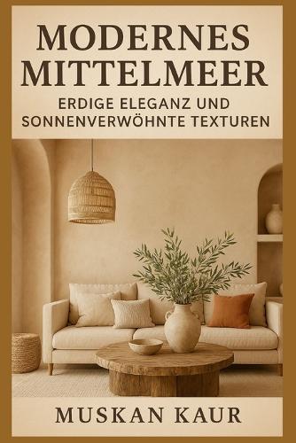 Modernes Mittelmeer: Erdige Eleganz und sonnenverwöhnte Texturen