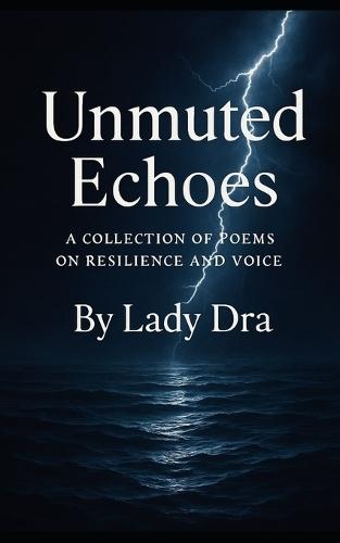 Unmuted Echoes: A Collection of Poems on Resilience and Voice