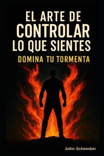 El Arte de Controlar lo Que Sientes: Domina Tu Tormenta