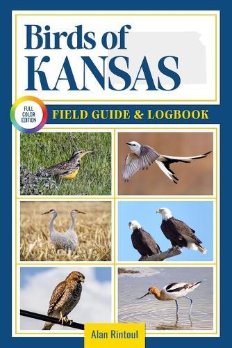 Birds of Kansas Field Guide and Logbook: An Essential Birdwatching Guide with Identification Tips for 60 Common Bird Species in Kansas