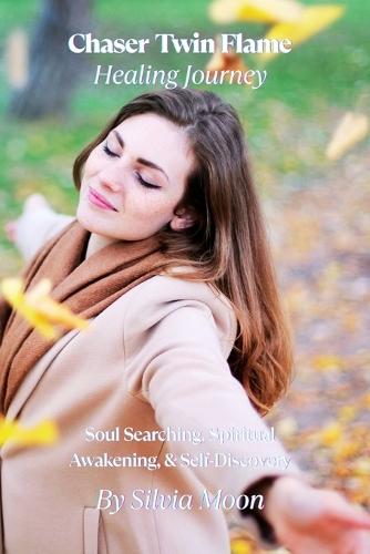 Twin Flame Chaser Healing Journey: Soul Searching, Spiritual Awakening, & Self-Discovery