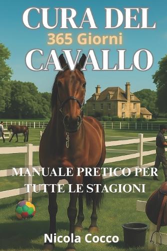 Cura Del Cavallo 365 Giorni: Manuale Pratico Per Tutte Stagione