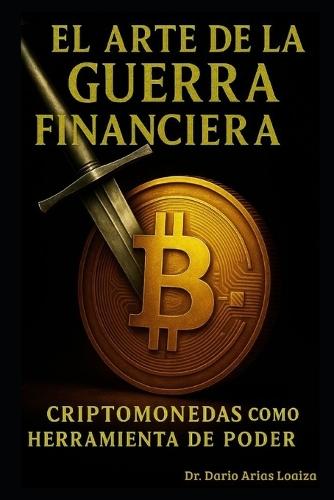 El Arte de la Guerra Financiera: Criptomonedas como Herramienta de Poder