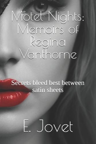 Motel Nights: Memoirs of Regina Vanthorne: Secrets bleed best between satin sheets