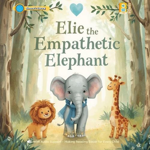 Elie the Empathetic Elephant: With Audio Support - Making Reading Easier for Every Child