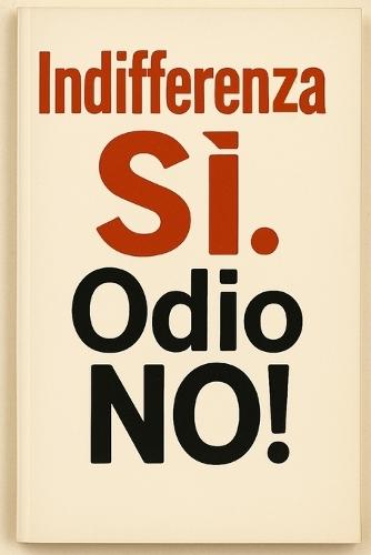 Indifferenza SÌ!, Odio NO!