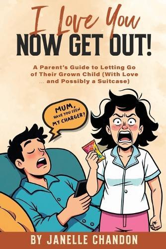 I love you, Now get out!: A Parent's Journey from Enabling to Empowering Their Adult Child