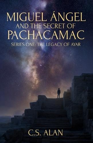Miguel Ángel and the Secret of Pachacamac: The Legacy of Ayar