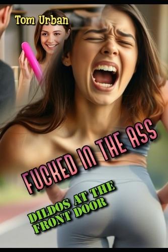Fucked in the Ass: Dildos at the Front Door