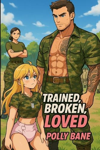 Trained, Broken, Loved: A Dominant Daddy's Littles Army: A DDLG ABDL Book Story of Diaper Training, Humiliation, and Erotic Submission