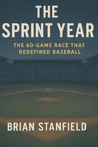 The Sprint Year: The 60-Game Race That Redefined Baseball