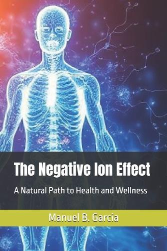The Negative Ion Effect: A Natural Path to Health and Wellness