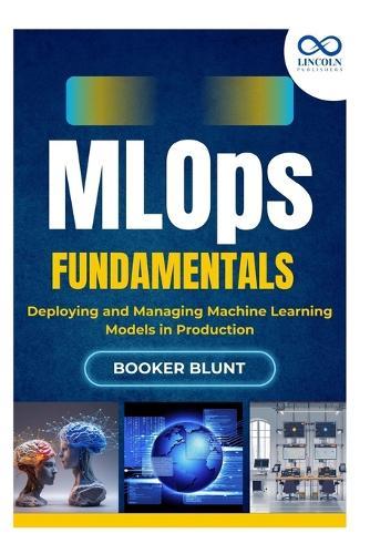 MLOps Fundamentals: Deploying and Managing Machine Learning Models in Production