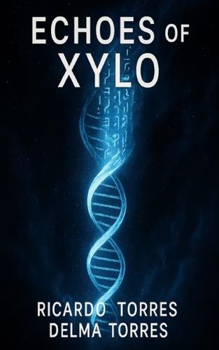 Echoes of Xylo: ""A spiritual science fiction novel about encoded truth and cosmic awakening.""