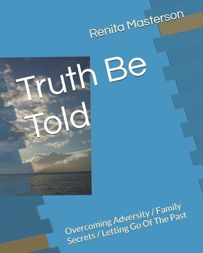 Truth Be Told: Overcoming Adversity / Family Secrets / Letting Go Of The Past