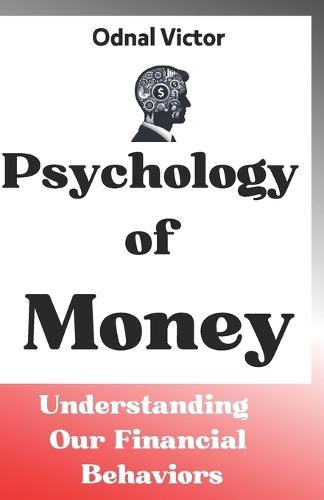 Psychology of Money: Understanding Our Financial Behaviors