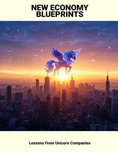 New Economy Blueprints: Lessons From Unicorn Companies