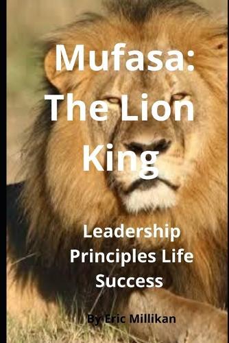 Mufasa The Lion King: Leadesrhip, Principles Life, Success
