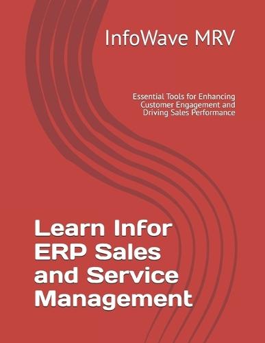 Learn Infor ERP Sales and Service Management: Essential Tools for Enhancing Customer Engagement and Driving Sales Performance