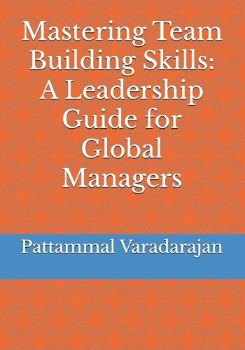 Mastering Team Building Skills: A Leadership Guide for Global Managers