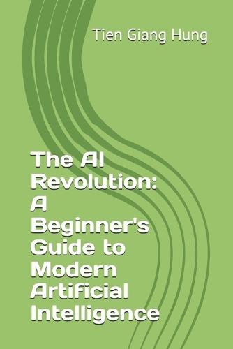 The AI Revolution: A Beginner's Guide to Modern Artificial Intelligence