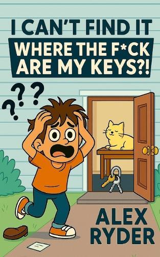I Can't Find It: Where the F*ck Are My Keys?!