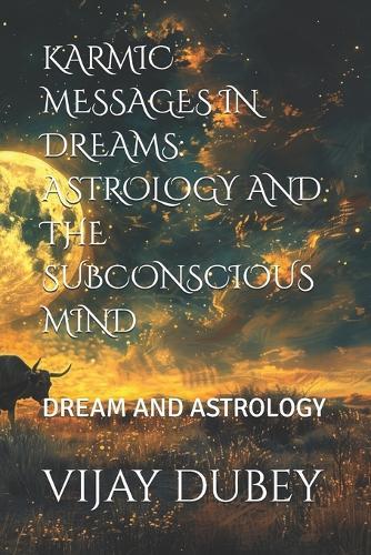 Karmic Messages in Dreams: Astrology and the Subconscious Mind: Dream and Astrology