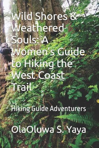 Wild Shores & Weathered Souls: A Women's Guide to Hiking the West Coast Trail: Hiking Guide Adventurers