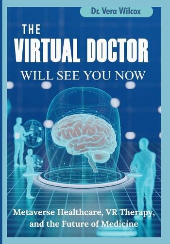 The Virtual Doctor Will See You Now: How the Metaverse Is Quietly Transforming Healthcare, Therapy, and Patient Experience