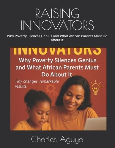 Raising Innovators: Why Poverty Silences Genius and What African Parents Must Do About It