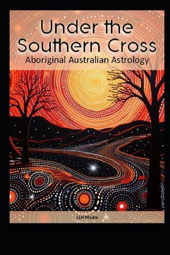 Aboriginal Australian Astrology: Under the Southern Cross